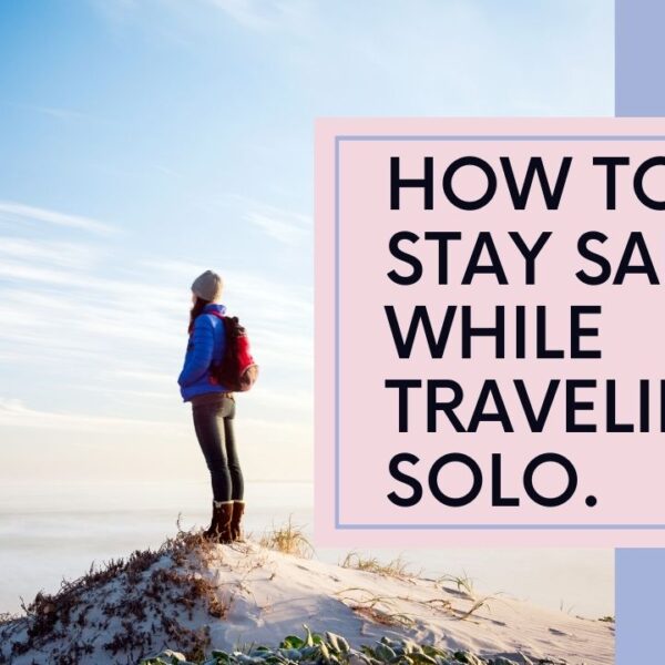stay safe while traveling solo