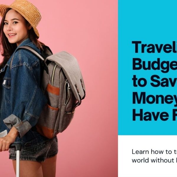 travel on a budget and still have an amazing experience